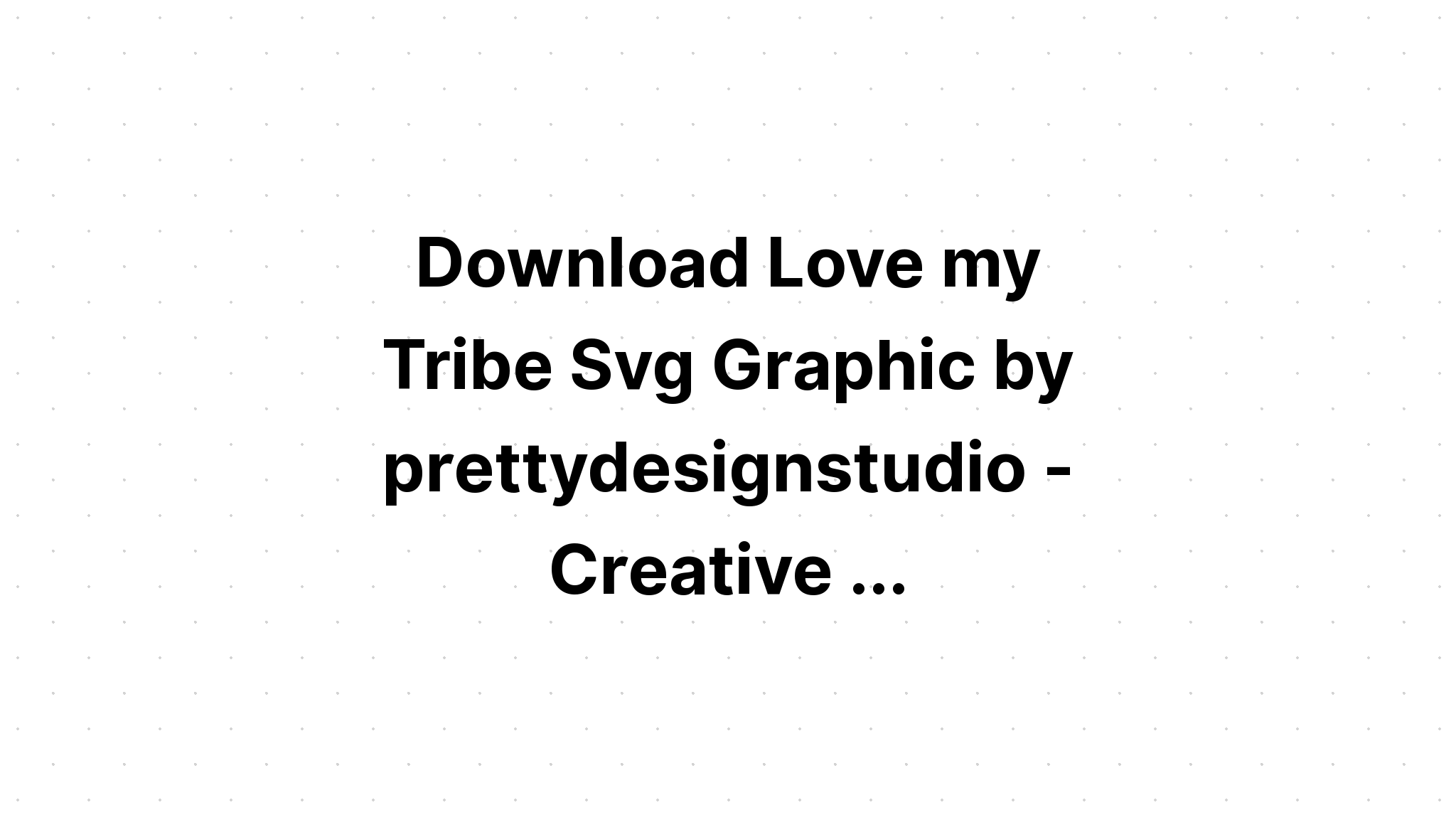 Download Free Svg Love My Tribe - Layered SVG Cut File